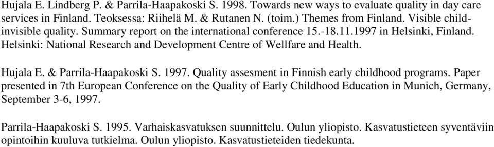 Hujala E. & Parrila-Haapakoski S. 1997. Quality assesment in Finnish early childhood programs.