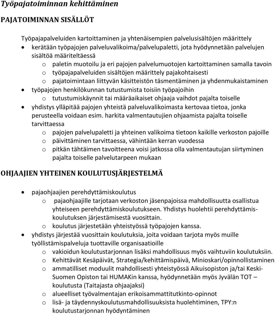 pajatoimintaan liittyvän käsitteistön täsmentäminen ja yhdenmukaistaminen työpajojen henkilökunnan tutustumista toisiin työpajoihin o tutustumiskäynnit tai määräaikaiset ohjaaja vaihdot pajalta