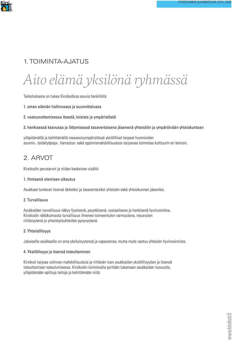 henkisessä kasvussa ja liittymisessä tasavertaisena jäsenenä yhteisöön ja ympäröivään yhteiskuntaan ylläpitämällä ja kehittämällä maaseutuympäristössä yksilölliset tarpeet huomioiden asumis-,