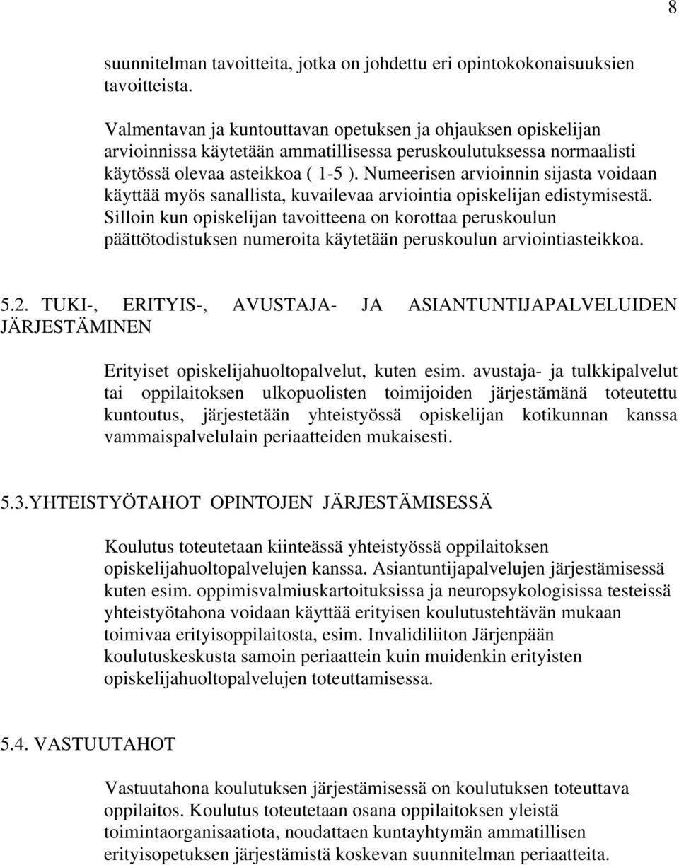 Numeerisen arvioinnin sijasta voidaan käyttää myös sanallista, kuvailevaa arviointia opiskelijan edistymisestä.