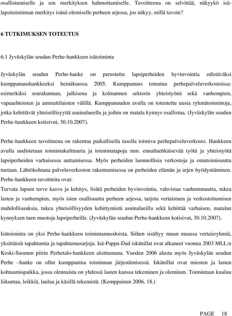 Kumppanuus toteutuu perhepalveluverkostoissa: esimerkiksi seurakunnan, julkisena ja kolmannen sektorin yhteistyönä sekä vanhempien, vapaaehtoisten ja ammattilaisten välillä.