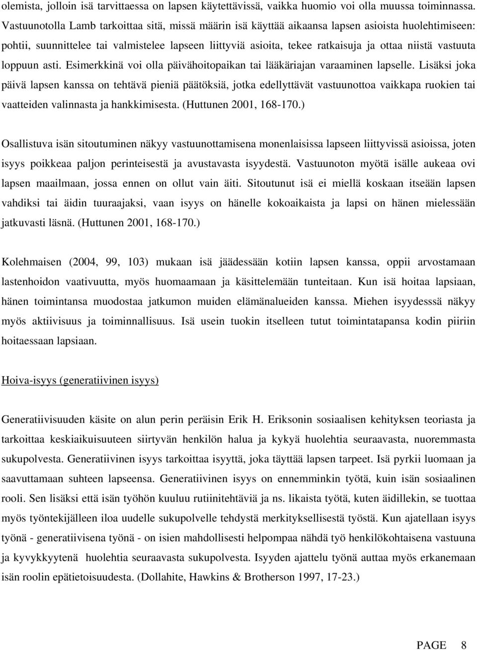 vastuuta loppuun asti. Esimerkkinä voi olla päivähoitopaikan tai lääkäriajan varaaminen lapselle.