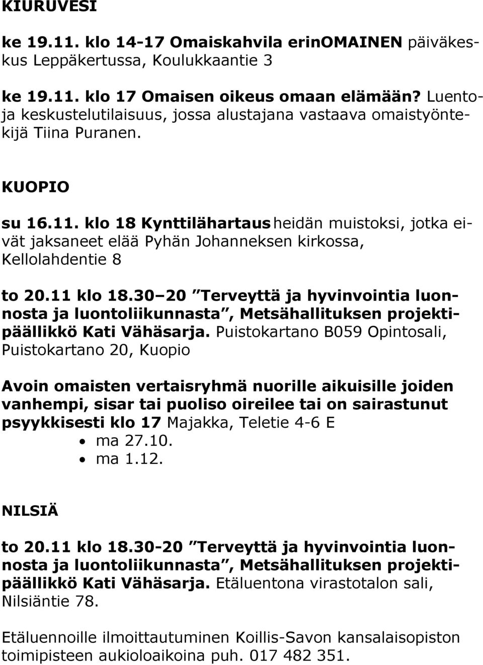 klo 18 Kynttilähartaus heidän muistoksi, jotka eivät jaksaneet elää Pyhän Johanneksen kirkossa, Kellolahdentie 8 to 20.11 klo 18.