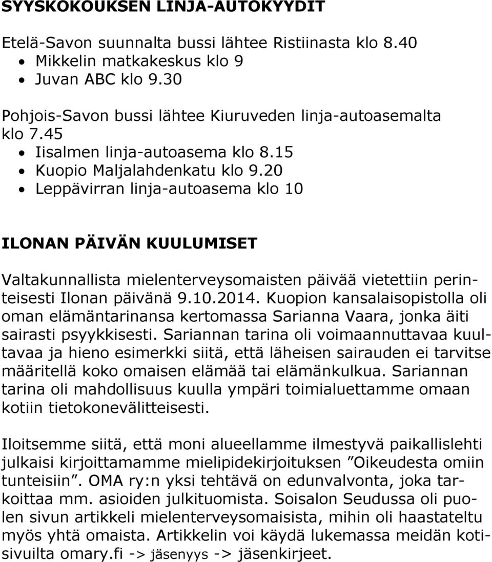 20 Leppävirran linja-autoasema klo 10 ILONAN PÄIVÄN KUULUMISET Valtakunnallista mielenterveysomaisten päivää vietettiin perinteisesti Ilonan päivänä 9.10.2014.