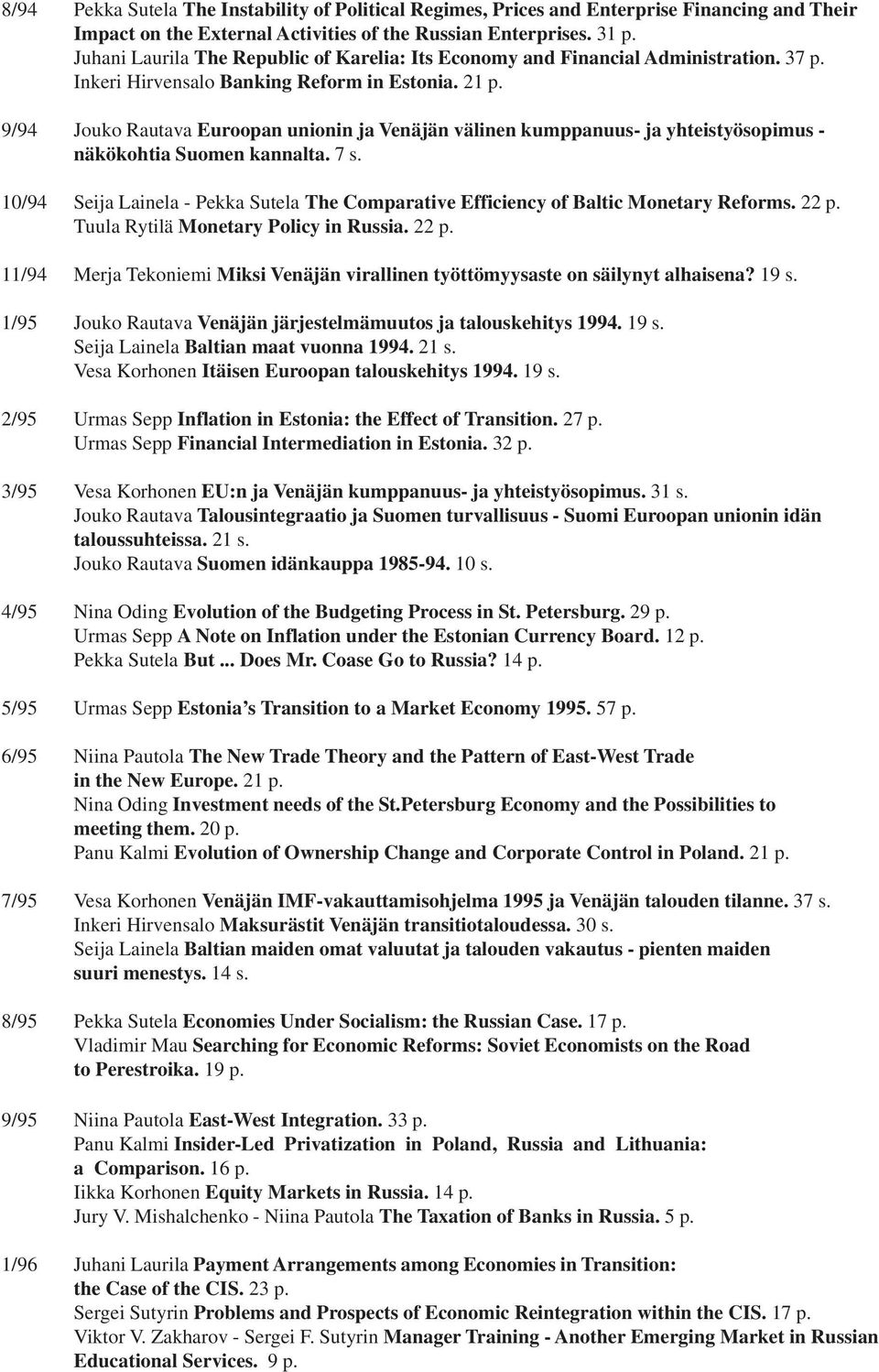 9/94 Jouko Rautava Euroopan unionin ja Venäjän välinen kumppanuus- ja yhteistyösopimus - näkökohtia Suomen kannalta. 7 s.