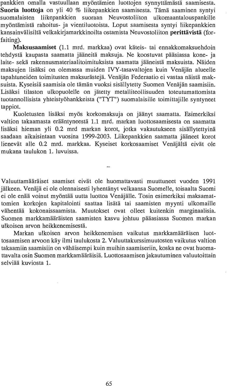 Loput saamisesta syntyi liikepankkien kansainvalisilta velkakirjamarkkinoilta ostamista Neuvostoliiton perittiivistii (forfaiting). Maksusaamiset (1.1 mrd.