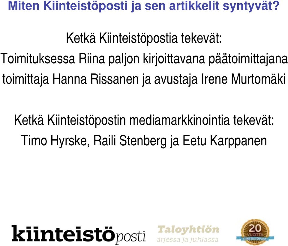 päätoimittajana toimittaja Hanna Rissanen ja avustaja Irene Murtomäki