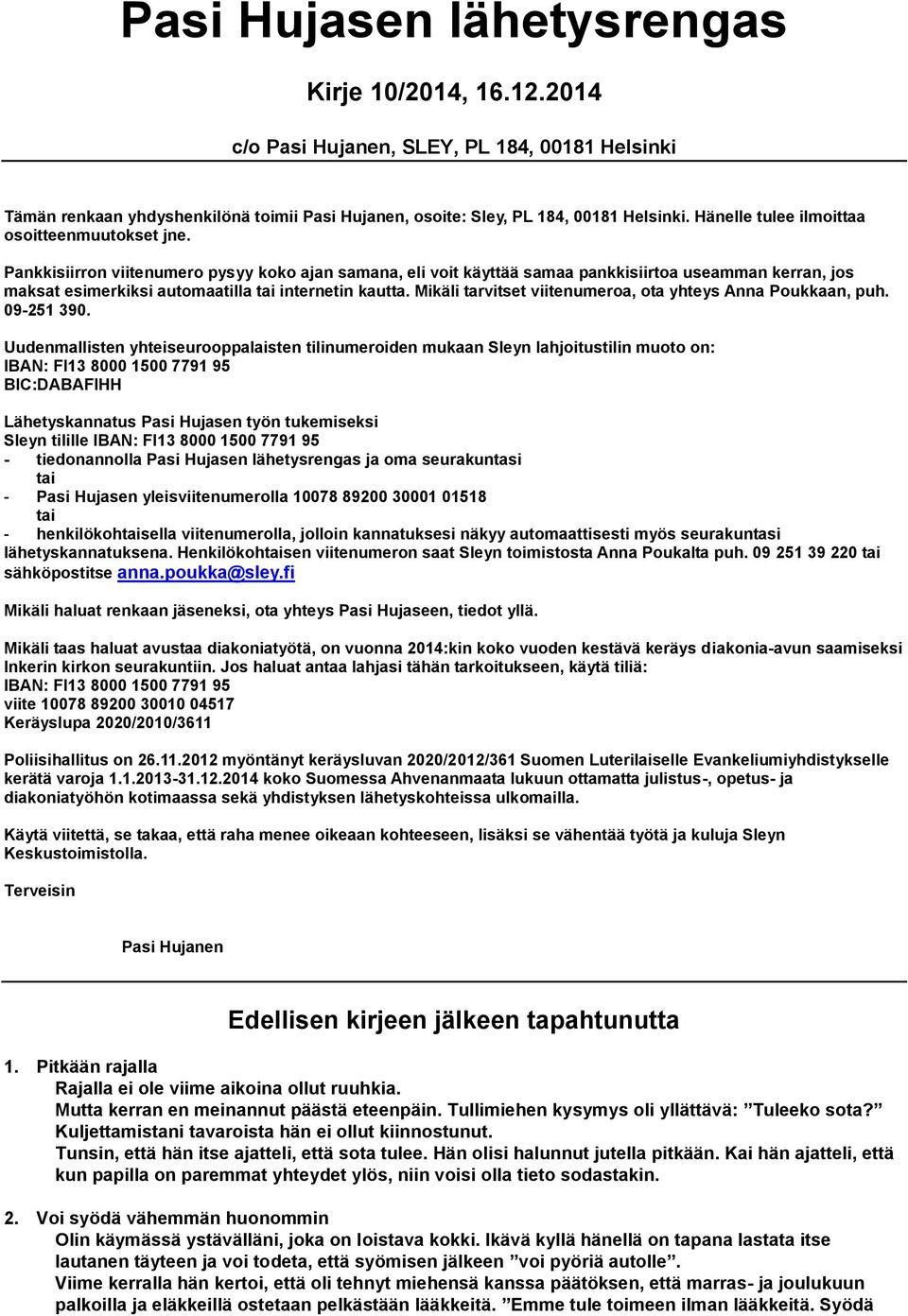 Pankkisiirron viitenumero pysyy koko ajan samana, eli voit käyttää samaa pankkisiirtoa useamman kerran, jos maksat esimerkiksi automaatilla tai internetin kautta.