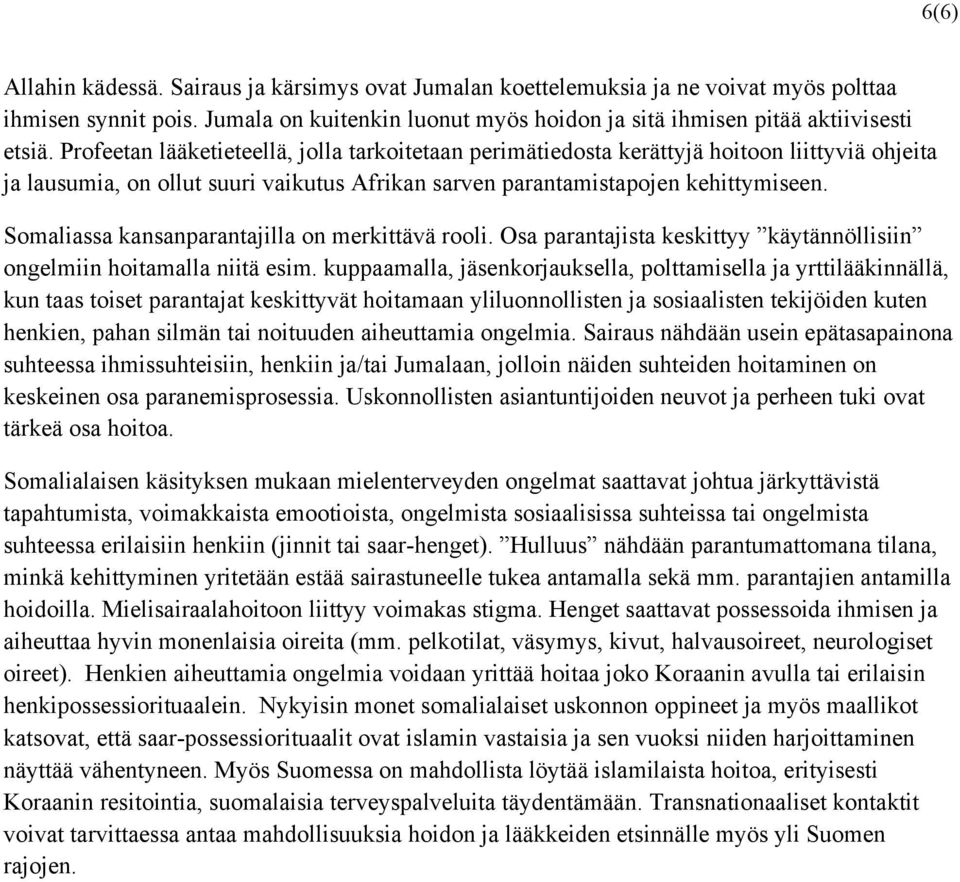 Somaliassa kansanparantajilla on merkittävä rooli. Osa parantajista keskittyy käytännöllisiin ongelmiin hoitamalla niitä esim.