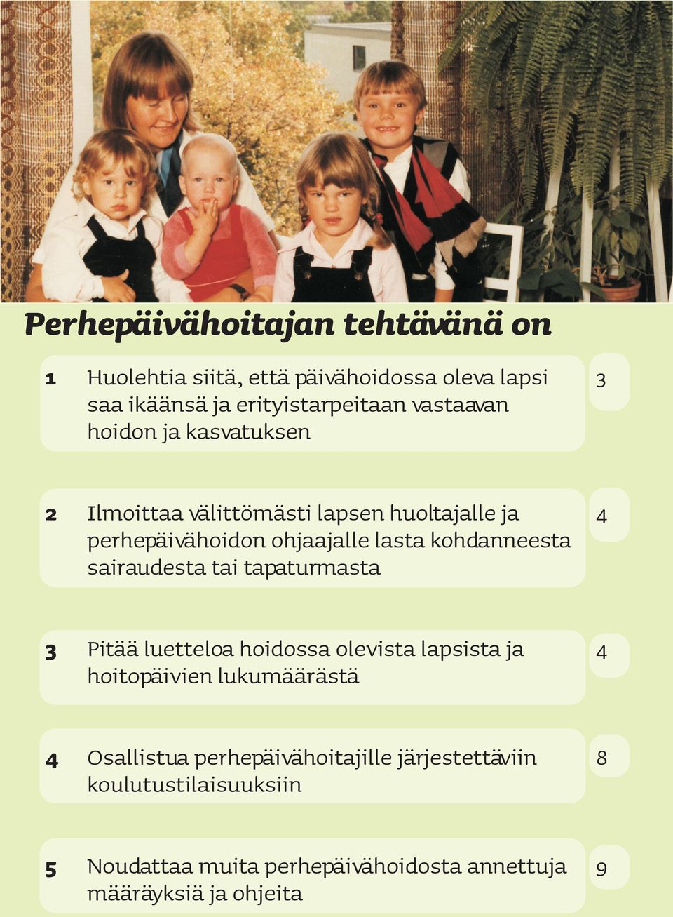 kohdanneesta sairaudesta tai tapaturmasta 3 Pitää luetteloa hoidossa olevista lapsista ja 4 hoitopäivien lukumäärästä 4