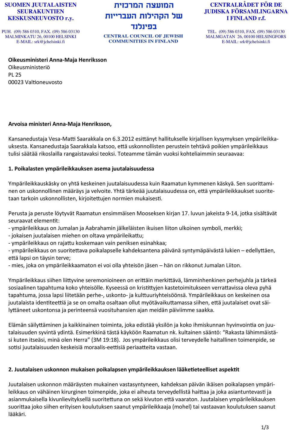 (09) 586 03130 MALMGATAN 26, 00100 HELSINGFORS Oikeusministeri Anna Maja Henriksson Oikeusministeriö PL 25 00023 Val oneuvosto Arvoisa ministeri Anna Maja Henriksson, Kansanedustaja Vesa Ma