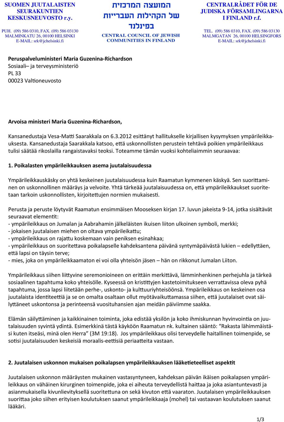 (09) 586 03130 MALMGATAN 26, 00100 HELSINGFORS Peruspalveluministeri Maria Guzenina Richardson Sosiaali ja terveysministeriö PL 33 00023 Val oneuvosto Arvoisa ministeri Maria Guzenina Richardson,