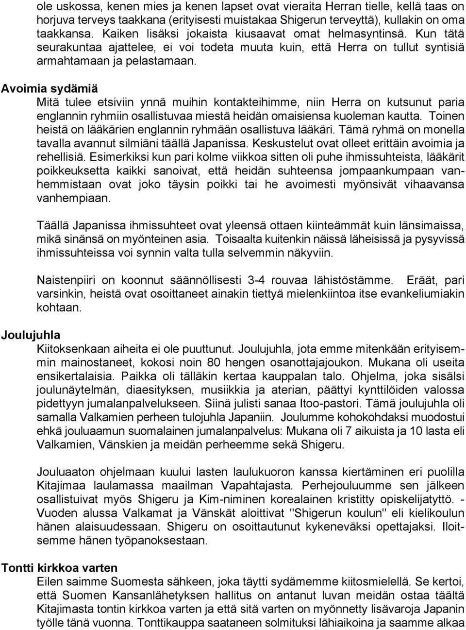 Avoimia sydämiä Mitä tulee etsiviin ynnä muihin kontakteihimme, niin Herra on kutsunut paria englannin ryhmiin osallistuvaa miestä heidän omaisiensa kuoleman kautta.