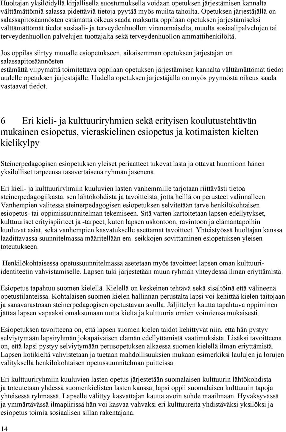 sosiaalipalvelujen tai terveydenhuollon palvelujen tuottajalta sekä terveydenhuollon ammattihenkilöltä.