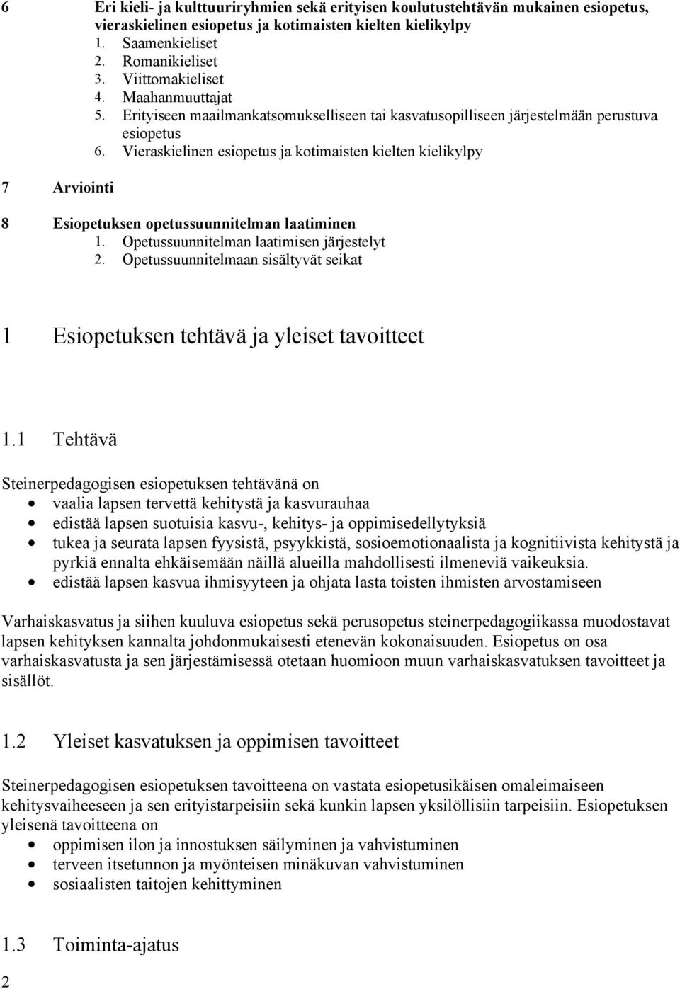 Vieraskielinen esiopetus ja kotimaisten kielten kielikylpy 7 Arviointi 8 Esiopetuksen opetussuunnitelman laatiminen 1. Opetussuunnitelman laatimisen järjestelyt 2.