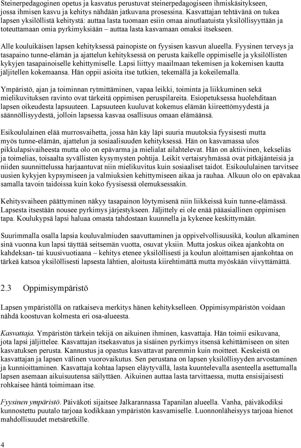 itsekseen. Alle kouluikäisen lapsen kehityksessä painopiste on fyysisen kasvun alueella.