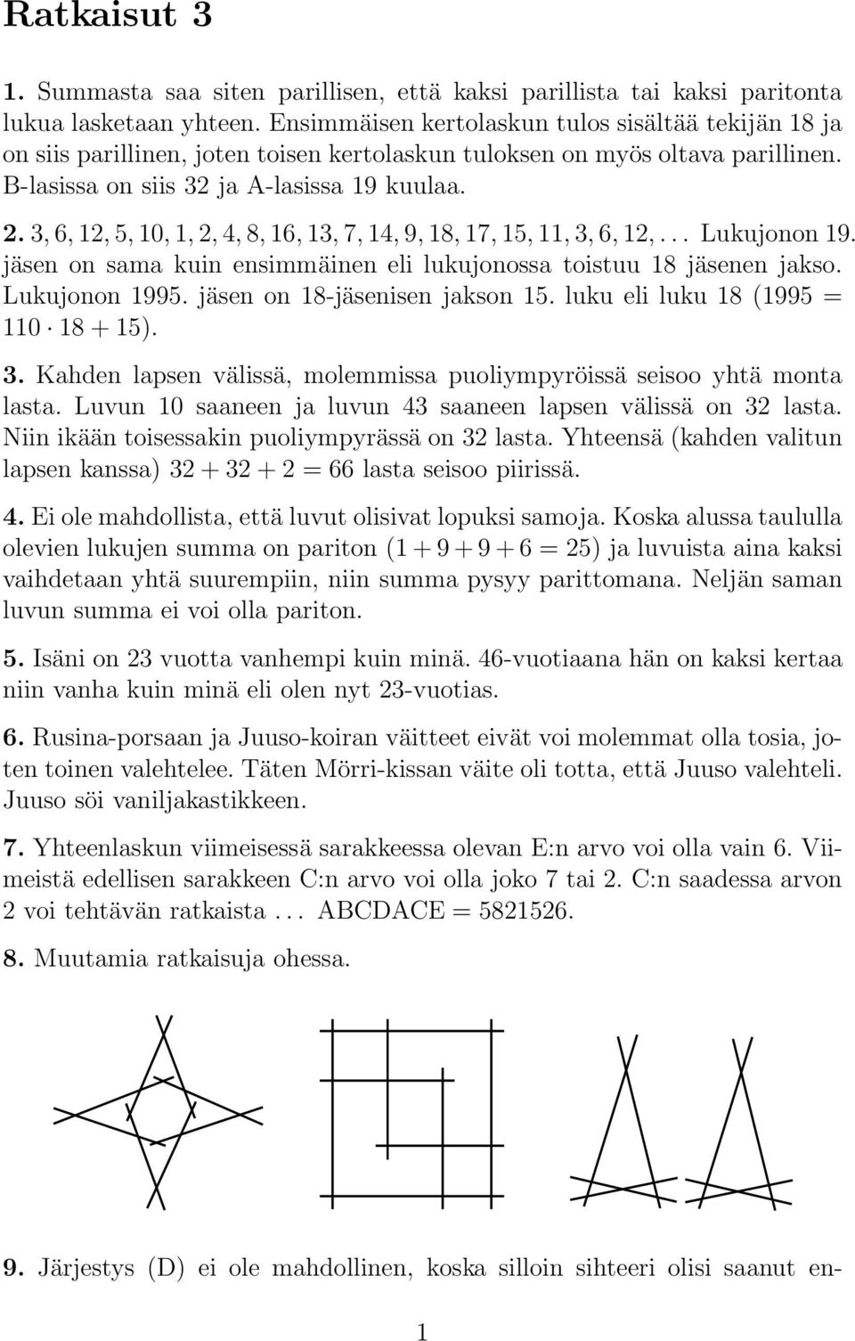 3, 6, 12, 5, 10, 1, 2, 4, 8, 16, 13, 7, 14, 9, 18, 17, 15, 11, 3, 6, 12,... Lukujonon 19. jäsen on sama kuin ensimmäinen eli lukujonossa toistuu 18 jäsenen jakso. Lukujonon 1995.