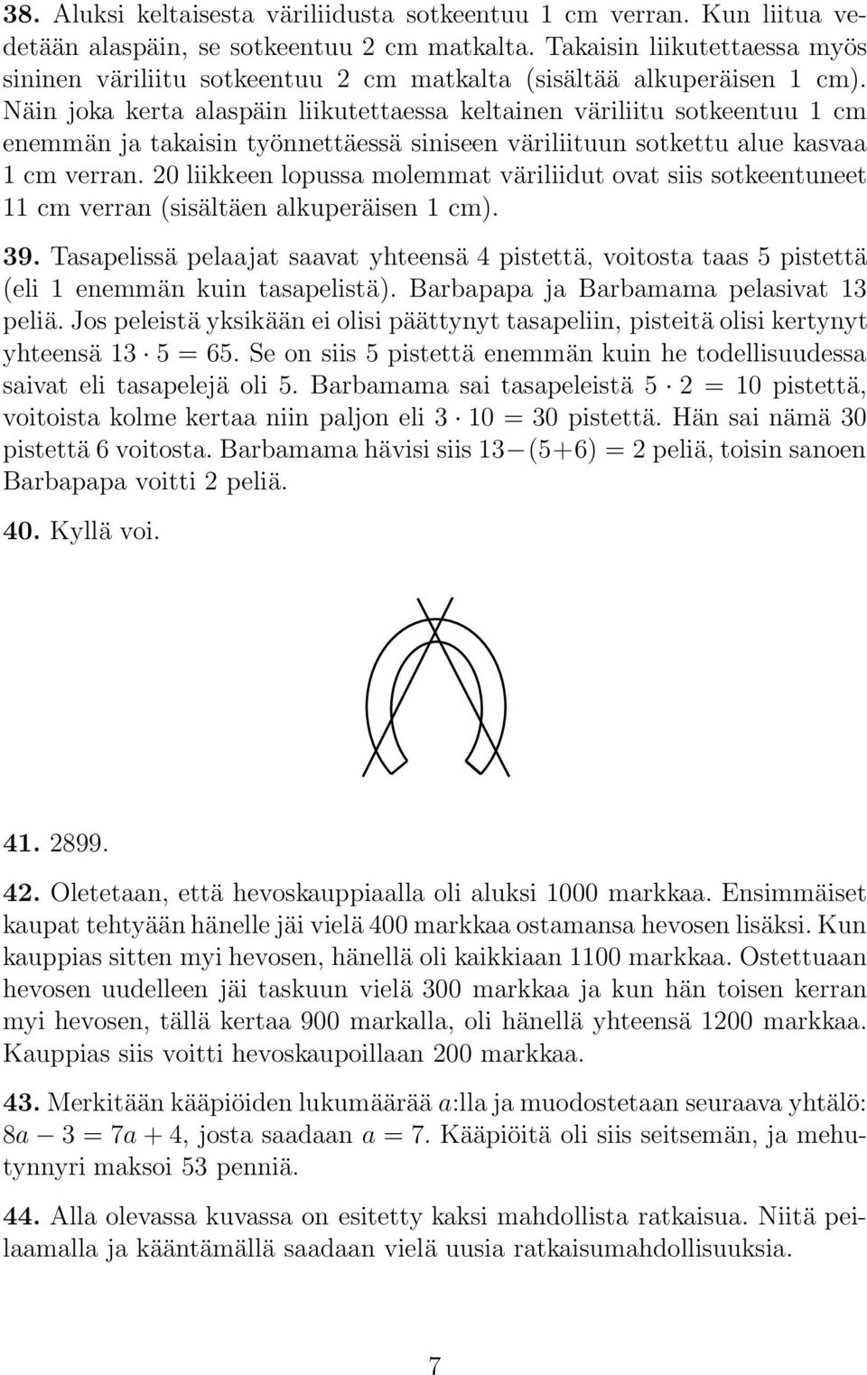 Näin joka kerta alaspäin liikutettaessa keltainen väriliitu sotkeentuu 1 cm enemmän ja takaisin työnnettäessä siniseen väriliituun sotkettu alue kasvaa 1 cm verran.