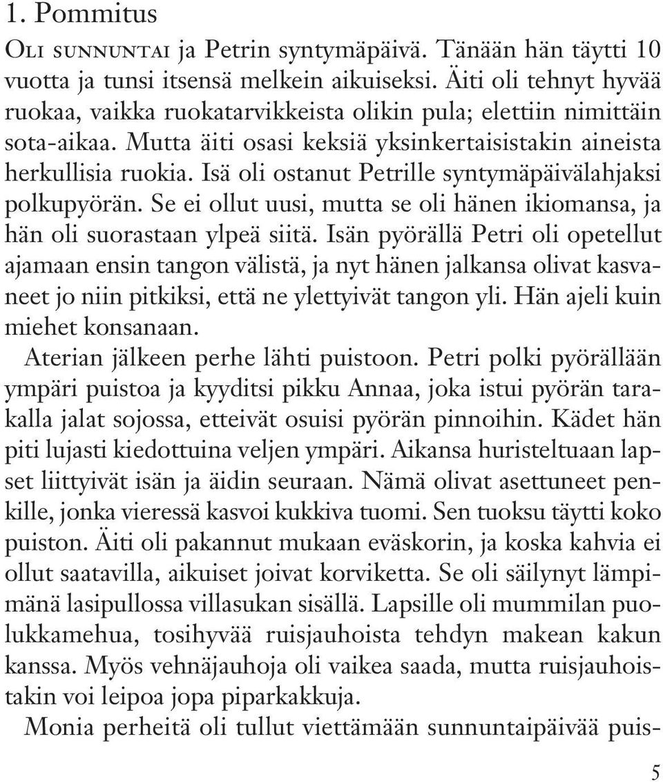 Isä oli ostanut Petrille syntymäpäivälahjaksi polkupyörän. Se ei ollut uusi, mutta se oli hänen ikiomansa, ja hän oli suorastaan ylpeä siitä.