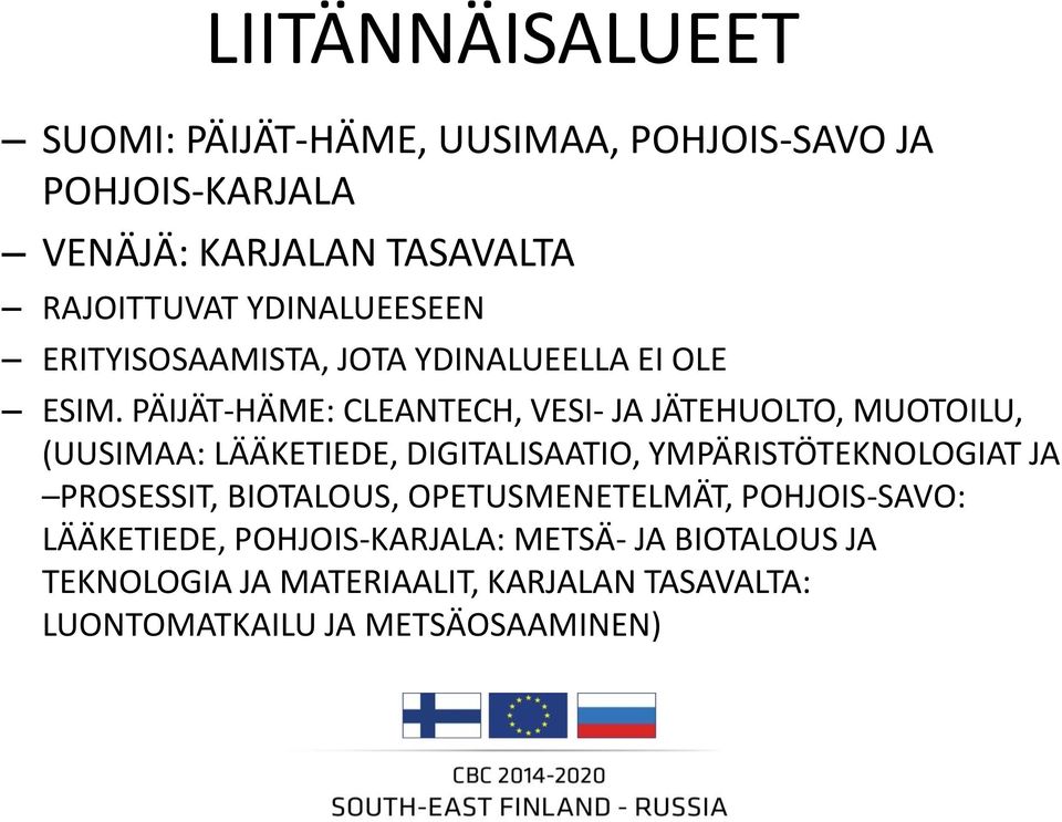 PÄIJÄT-HÄME: CLEANTECH, VESI- JA JÄTEHUOLTO, MUOTOILU, (UUSIMAA: LÄÄKETIEDE, DIGITALISAATIO, YMPÄRISTÖTEKNOLOGIAT JA