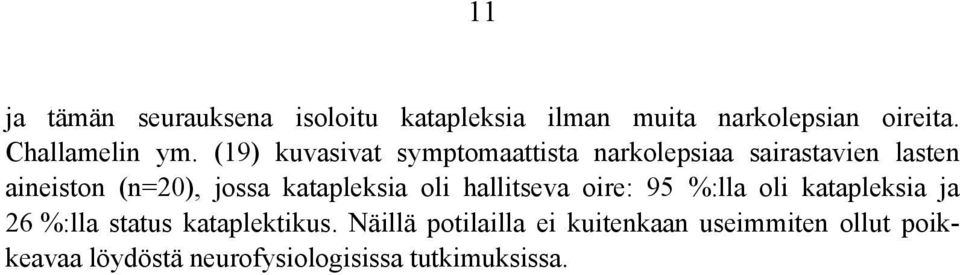 katapleksia oli hallitseva oire: 95 %:lla oli katapleksia ja 26 %:lla status kataplektikus.