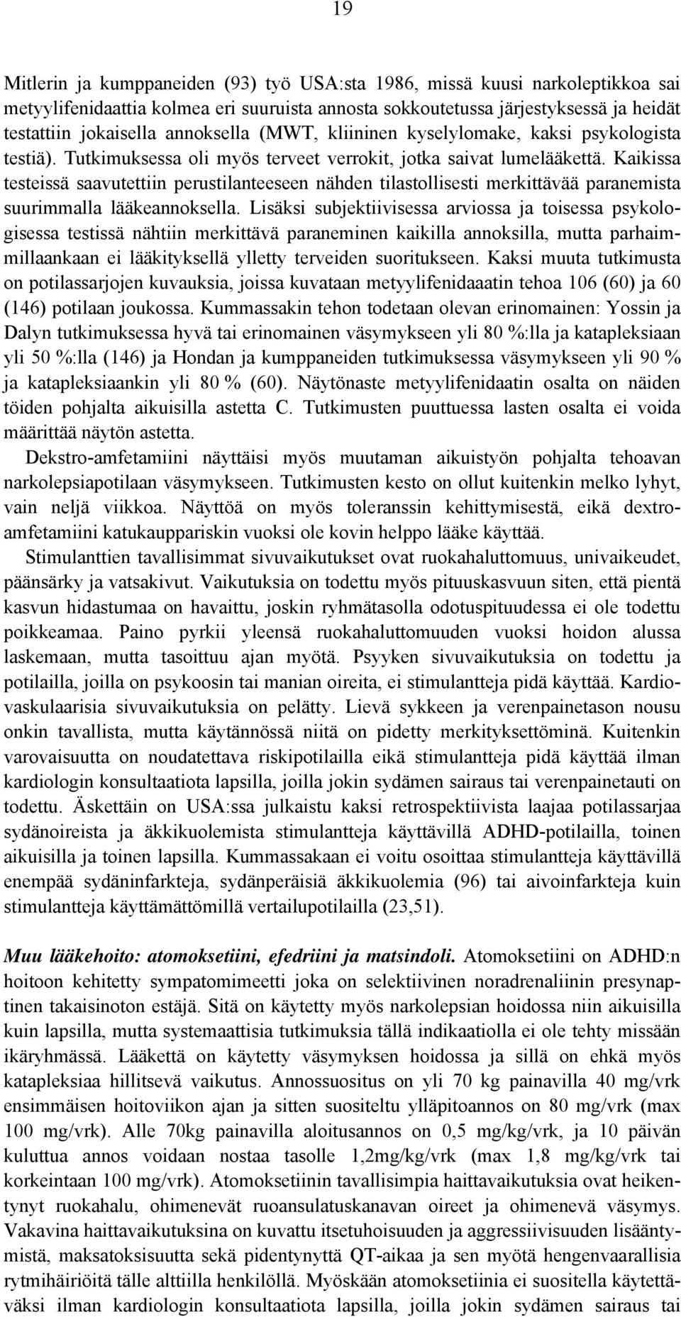 Kaikissa testeissä saavutettiin perustilanteeseen nähden tilastollisesti merkittävää paranemista suurimmalla lääkeannoksella.