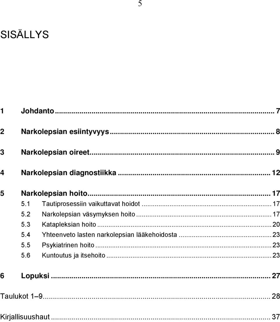 .. 17 5.2 Narkolepsian väsymyksen hoito... 17 5.3 Katapleksian hoito... 20 5.