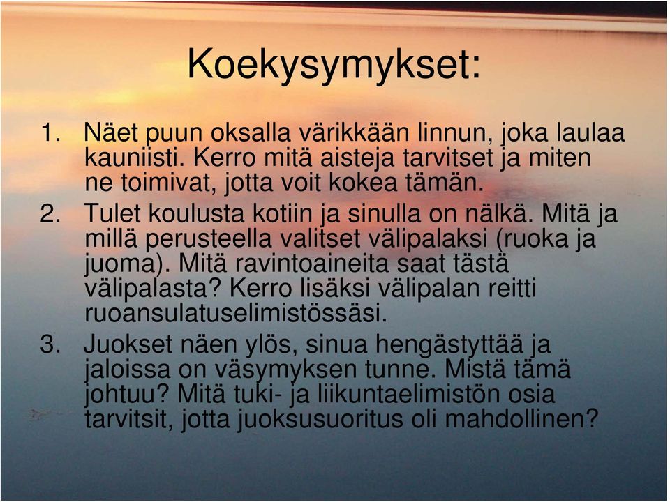 Mitä ja millä perusteella valitset välipalaksi (ruoka ja juoma). Mitä ravintoaineita saat tästä välipalasta?