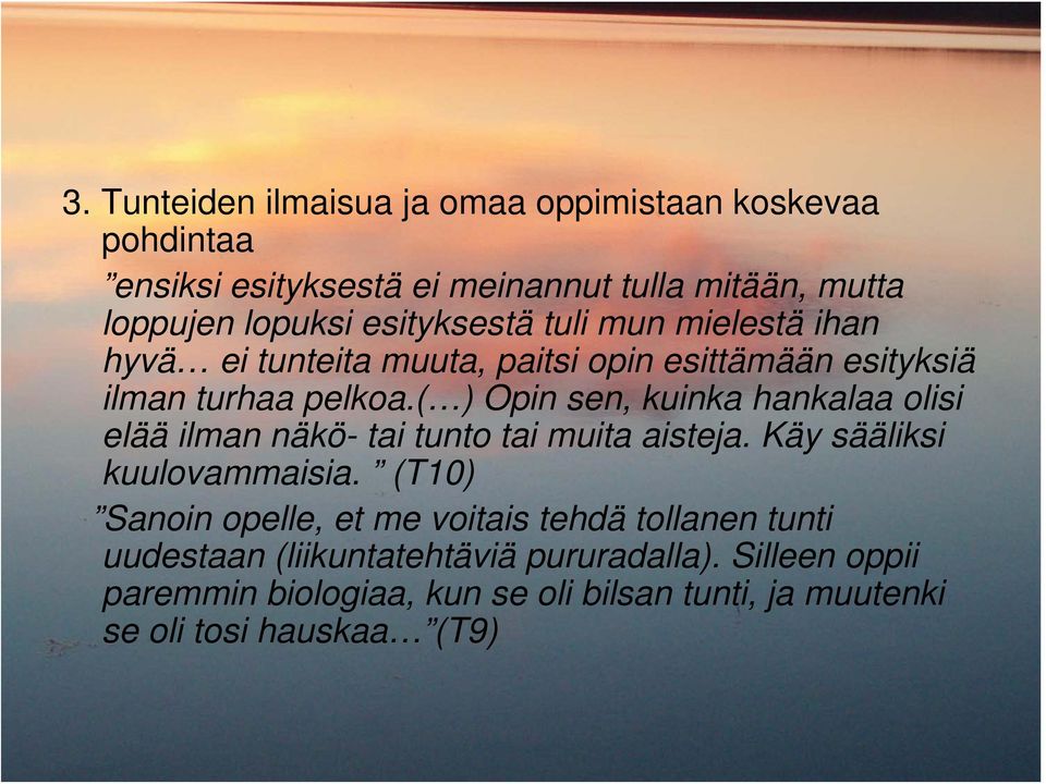 ( ) Opin sen, kuinka hankalaa olisi elää ilman näkö- tai tunto tai muita aisteja. Käy sääliksi kuulovammaisia.