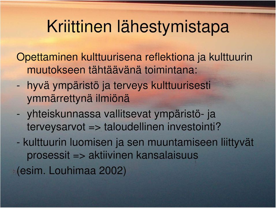 yhteiskunnassa vallitsevat ympäristö- ja terveysarvot => taloudellinen investointi?