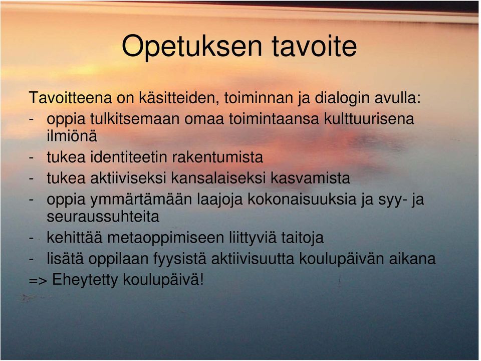 kasvamista - oppia ymmärtämään laajoja kokonaisuuksia ja syy- ja seuraussuhteita - kehittää