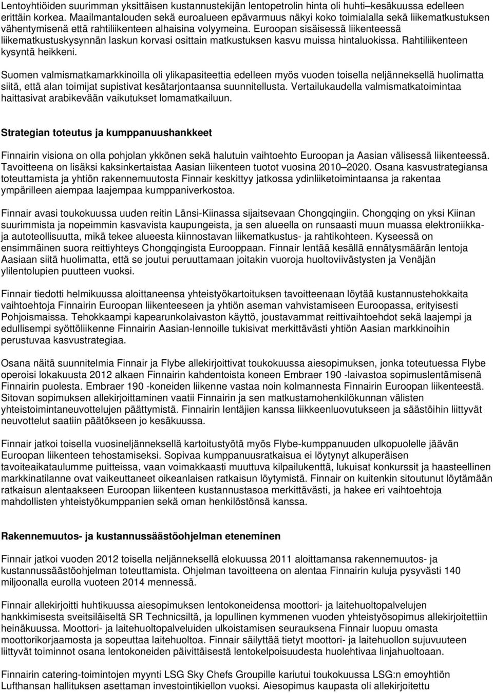 Euroopan sisäisessä liikenteessä liikematkustuskysynnän laskun korvasi osittain matkustuksen kasvu muissa hintaluokissa. Rahtiliikenteen kysyntä heikkeni.