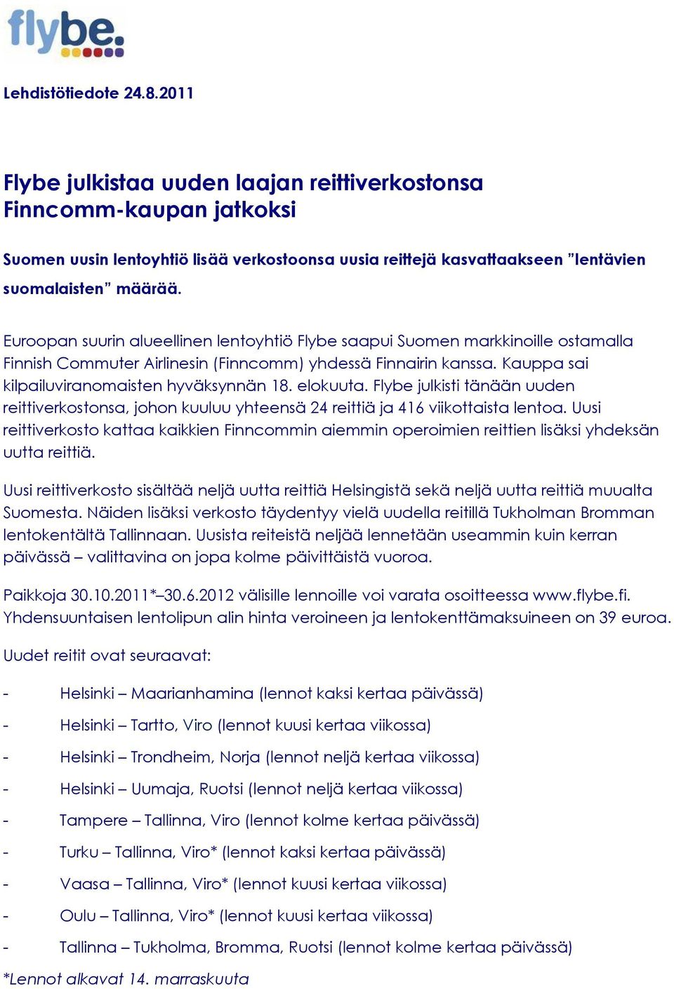 Euroopan suurin alueellinen lentoyhtiö Flybe saapui Suomen markkinoille ostamalla Finnish Commuter Airlinesin (Finncomm) yhdessä Finnairin kanssa. Kauppa sai kilpailuviranomaisten hyväksynnän 18.