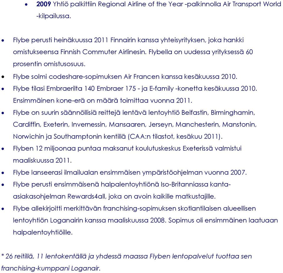 Flybe solmi codeshare-sopimuksen Air Francen kanssa kesäkuussa 2010. Flybe tilasi Embraerilta 140 Embraer 175 - ja E-family -konetta kesäkuussa 2010.