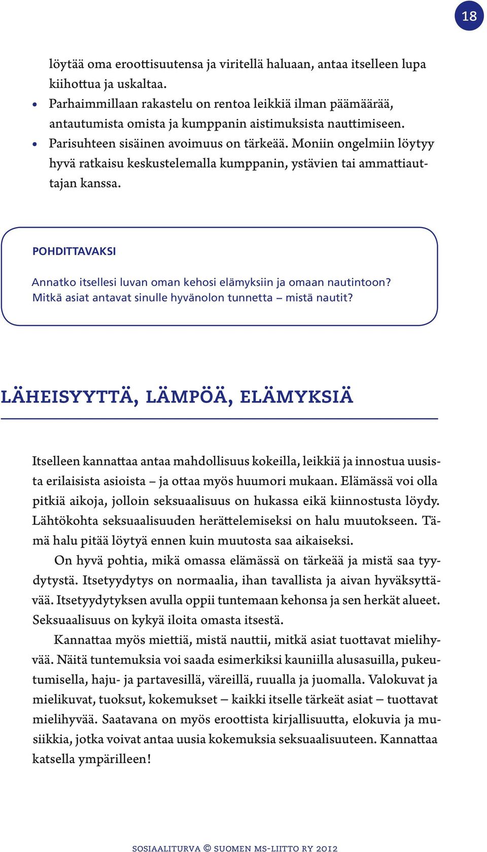 Moniin ongelmiin löytyy hyvä ratkaisu keskustelemalla kumppanin, ystävien tai ammattiauttajan kanssa. Pohdittavaksi Annatko itsellesi luvan oman kehosi elämyksiin ja omaan nautintoon?