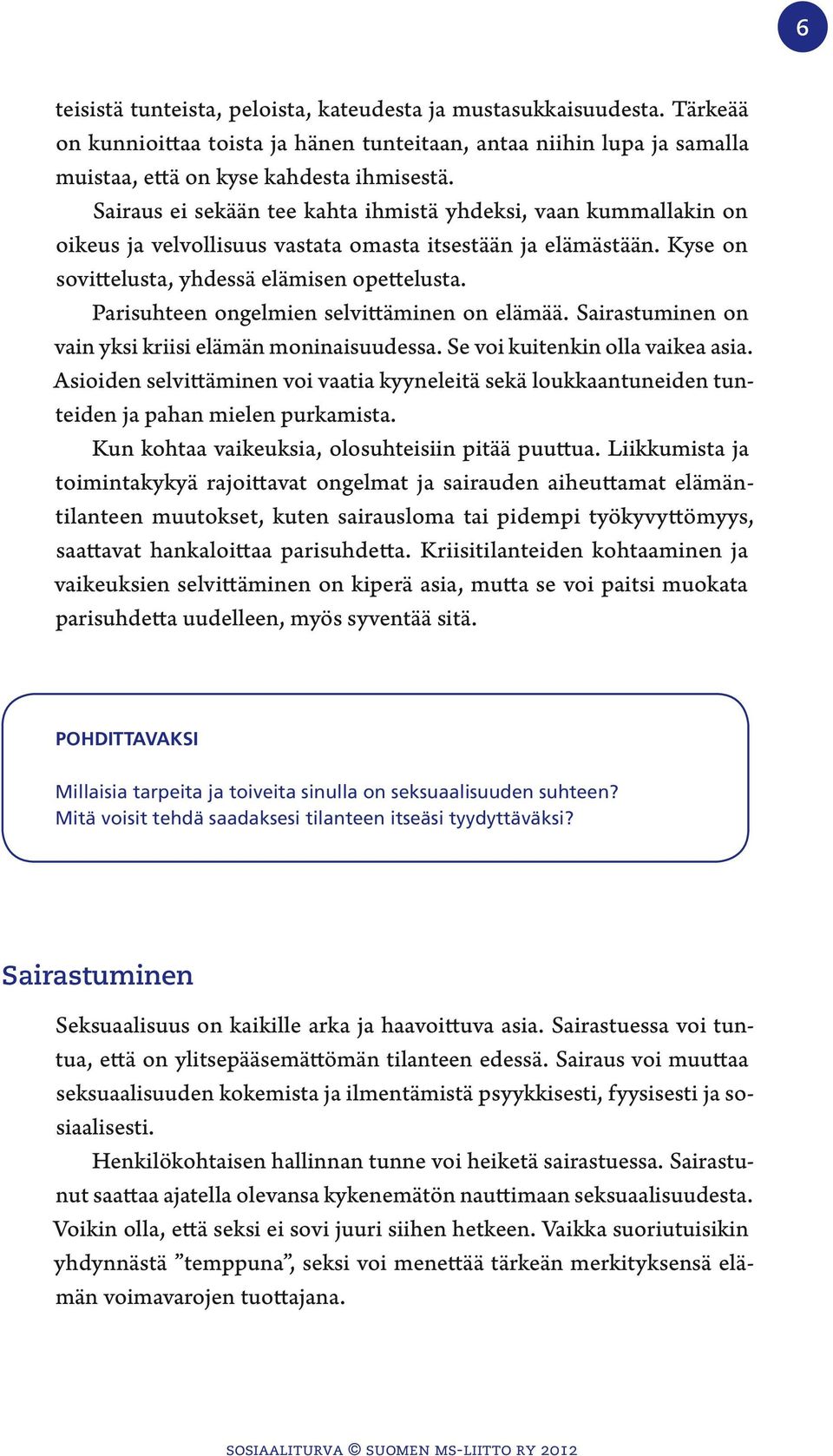 Parisuhteen ongelmien selvittäminen on elämää. Sairastuminen on vain yksi kriisi elämän moninaisuudessa. Se voi kuitenkin olla vaikea asia.