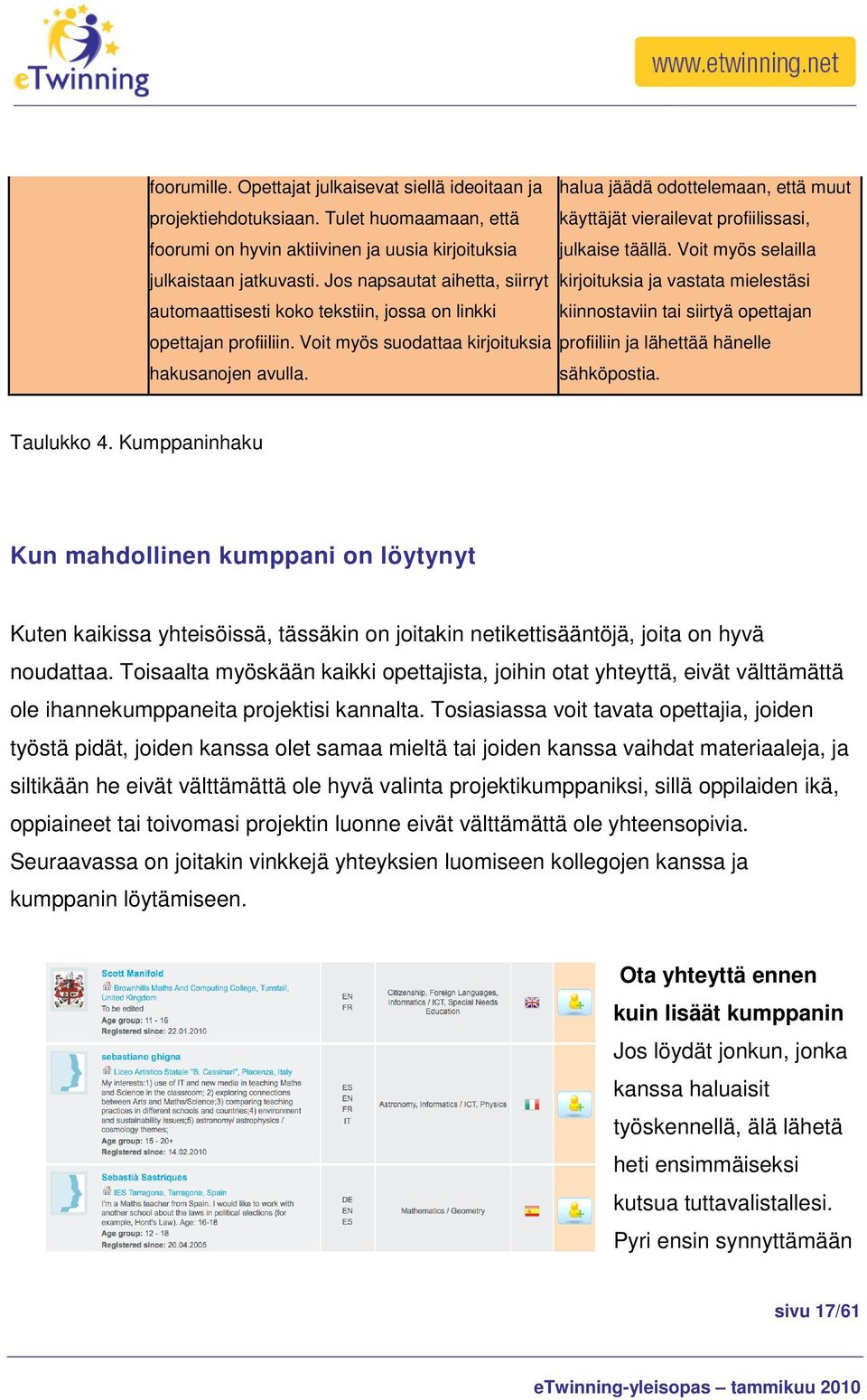 halua jäädä odottelemaan, että muut käyttäjät vierailevat profiilissasi, julkaise täällä.