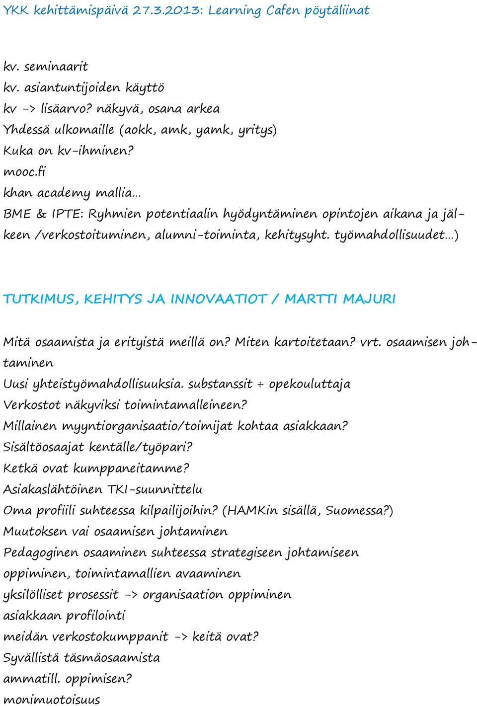 työmahdollisuudet ) TUTKIMUS, KEHITYS JA INNOVAATIOT / MARTTI MAJURI Mitä osaamista ja erityistä meillä on? Miten kartoitetaan? vrt. osaamisen johtaminen Uusi yhteistyömahdollisuuksia.