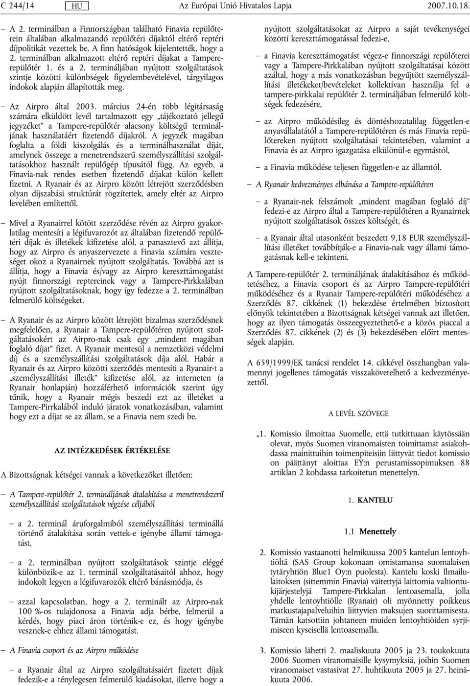 termináljában nyújtott szolgáltatások szintje közötti különbségek figyelembevételével, tárgyilagos indokok alapján állapították meg. Az Airpro által 2003.