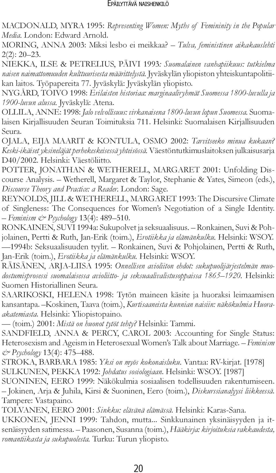 Jyväskylän yliopiston yhteiskuntapolitiikan laitos. Työpapereita 77. Jyväskylä: Jyväskylän yliopisto.