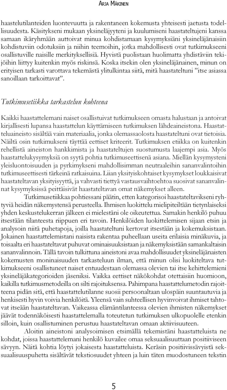 jotka mahdollisesti ovat tutkimukseeni osallistuville naisille merkityksellisiä. Hyvistä puolistaan huolimatta yhdistäviin tekijöihin liittyy kuitenkin myös riskinsä.