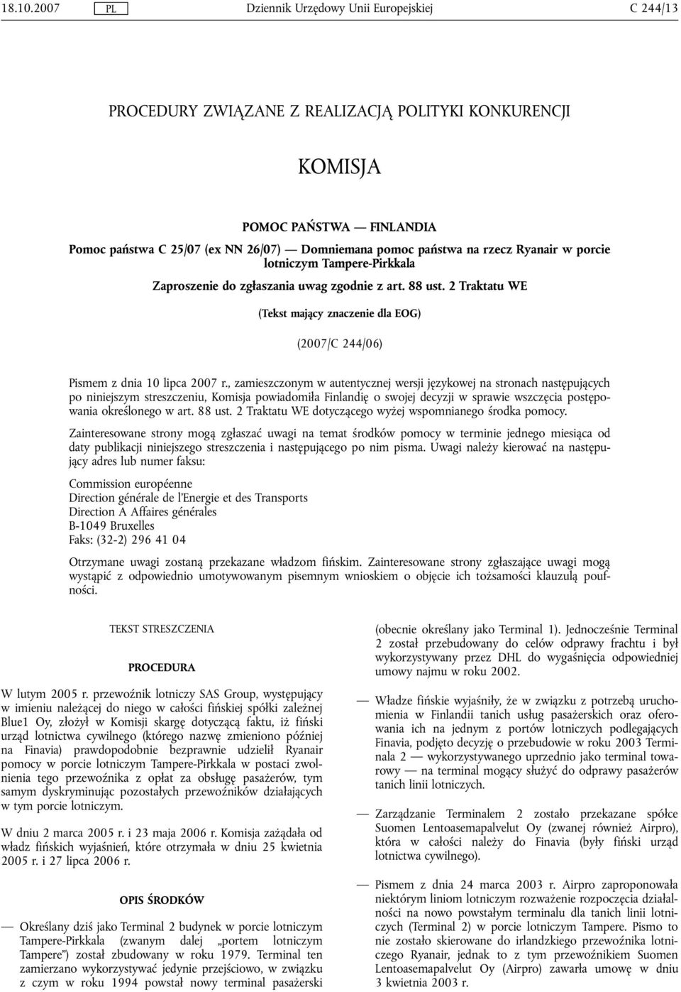 Tampere-Pirkkala Zaproszenie do zgłaszania uwag zgodnie z art. 88 ust. 2 Traktatu WE (Tekst mający znaczenie dla EOG) (2007/C 244/06) Pismem z dnia 10 lipca 2007 r.