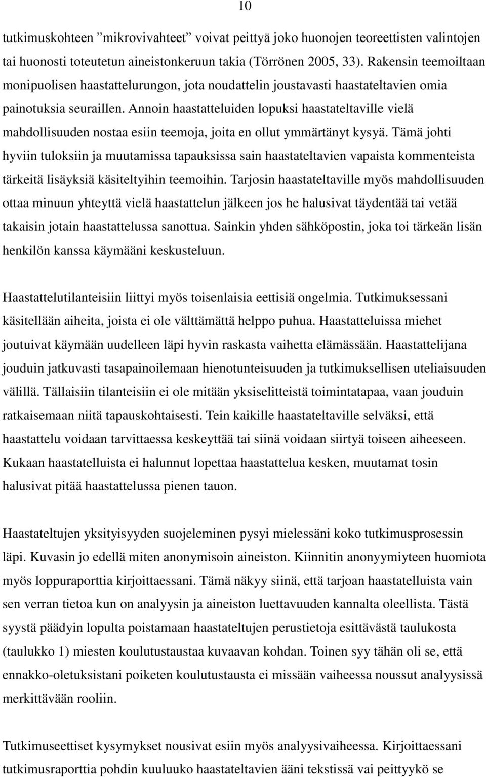 Annoin haastatteluiden lopuksi haastateltaville vielä mahdollisuuden nostaa esiin teemoja, joita en ollut ymmärtänyt kysyä.