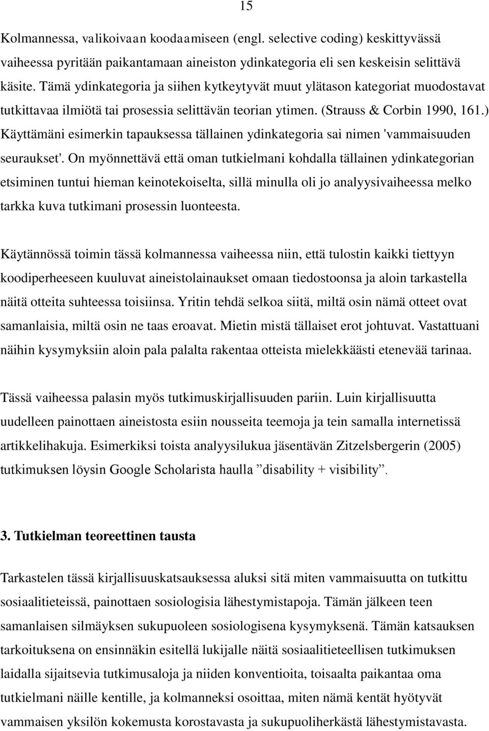 ) Käyttämäni esimerkin tapauksessa tällainen ydinkategoria sai nimen 'vammaisuuden seuraukset'.