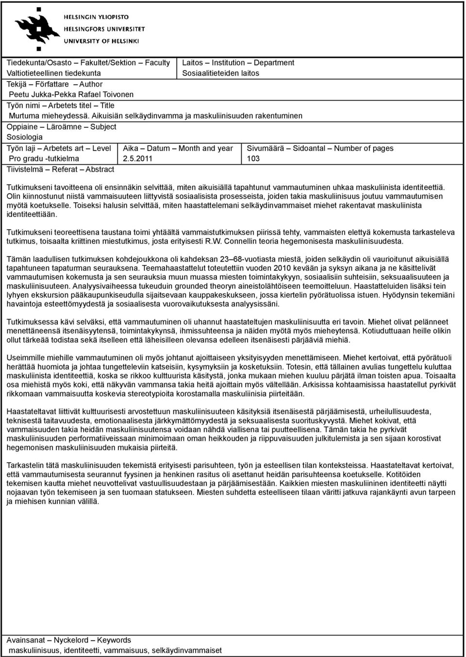 Aikuisiän selkäydinvamma ja maskuliinisuuden rakentuminen Oppiaine Läroämne Subject Sosiologia Työn laji Arbetets art Level Pro gradu -tutkielma Tiivistelmä Referat Abstract Aika Datum Month and year