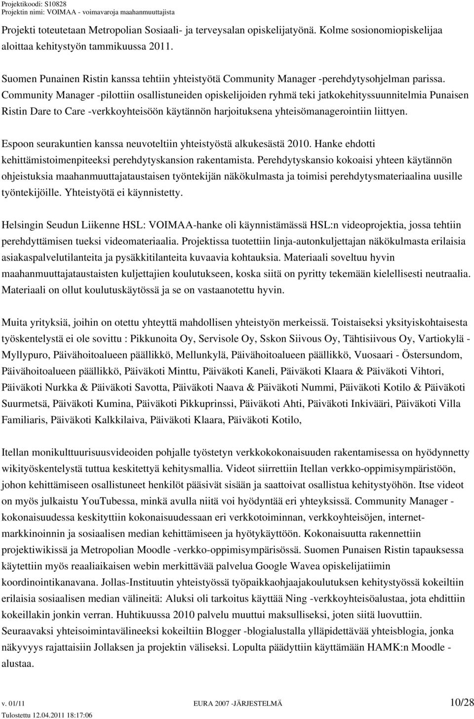 Community Manager -pilottiin osallistuneiden opiskelijoiden ryhmä teki jatkokehityssuunnitelmia Punaisen Ristin Dare to Care -verkkoyhteisöön käytännön harjoituksena yhteisömanagerointiin liittyen.