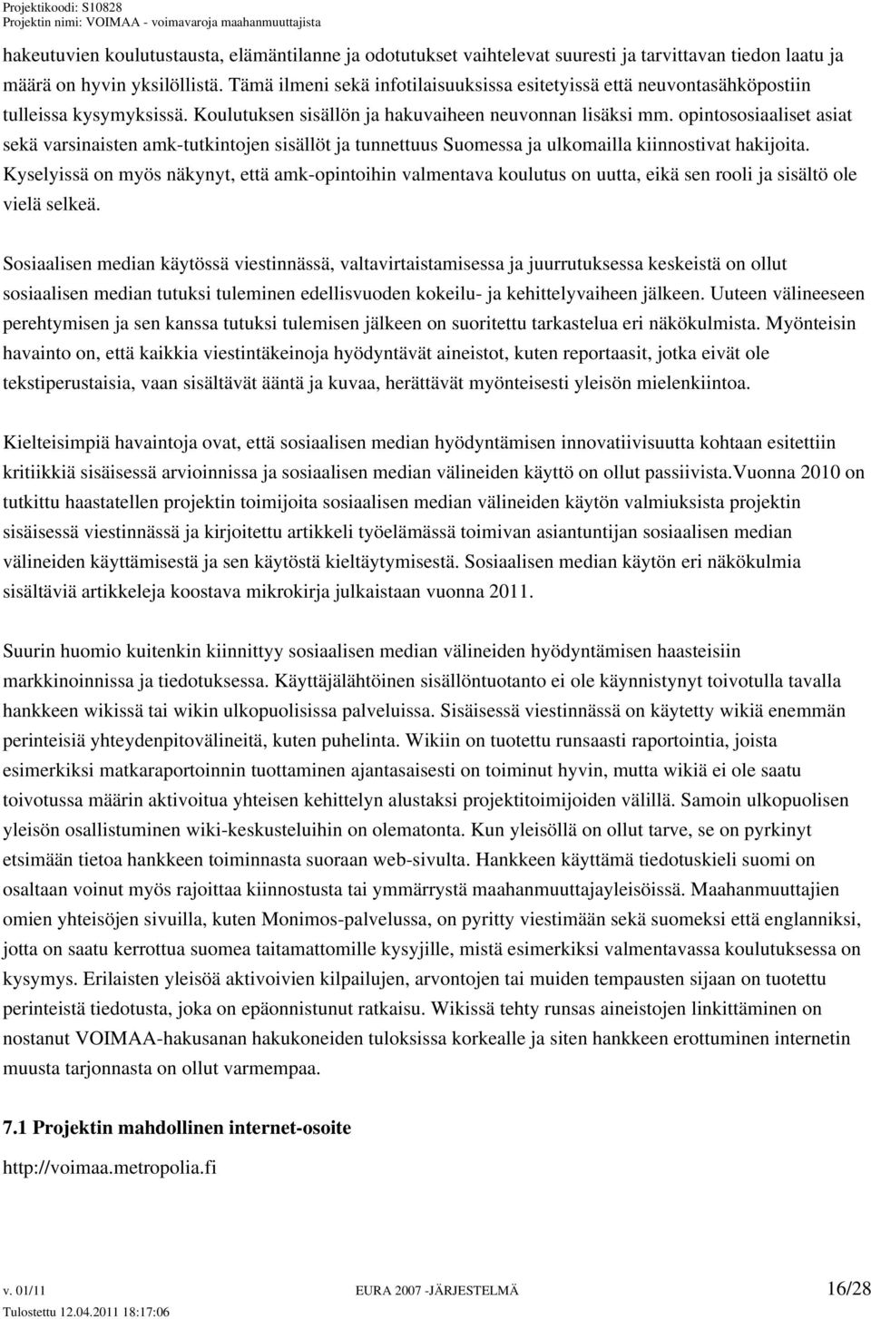 opintososiaaliset asiat sekä varsinaisten amk-tutkintojen sisällöt ja tunnettuus Suomessa ja ulkomailla kiinnostivat hakijoita.