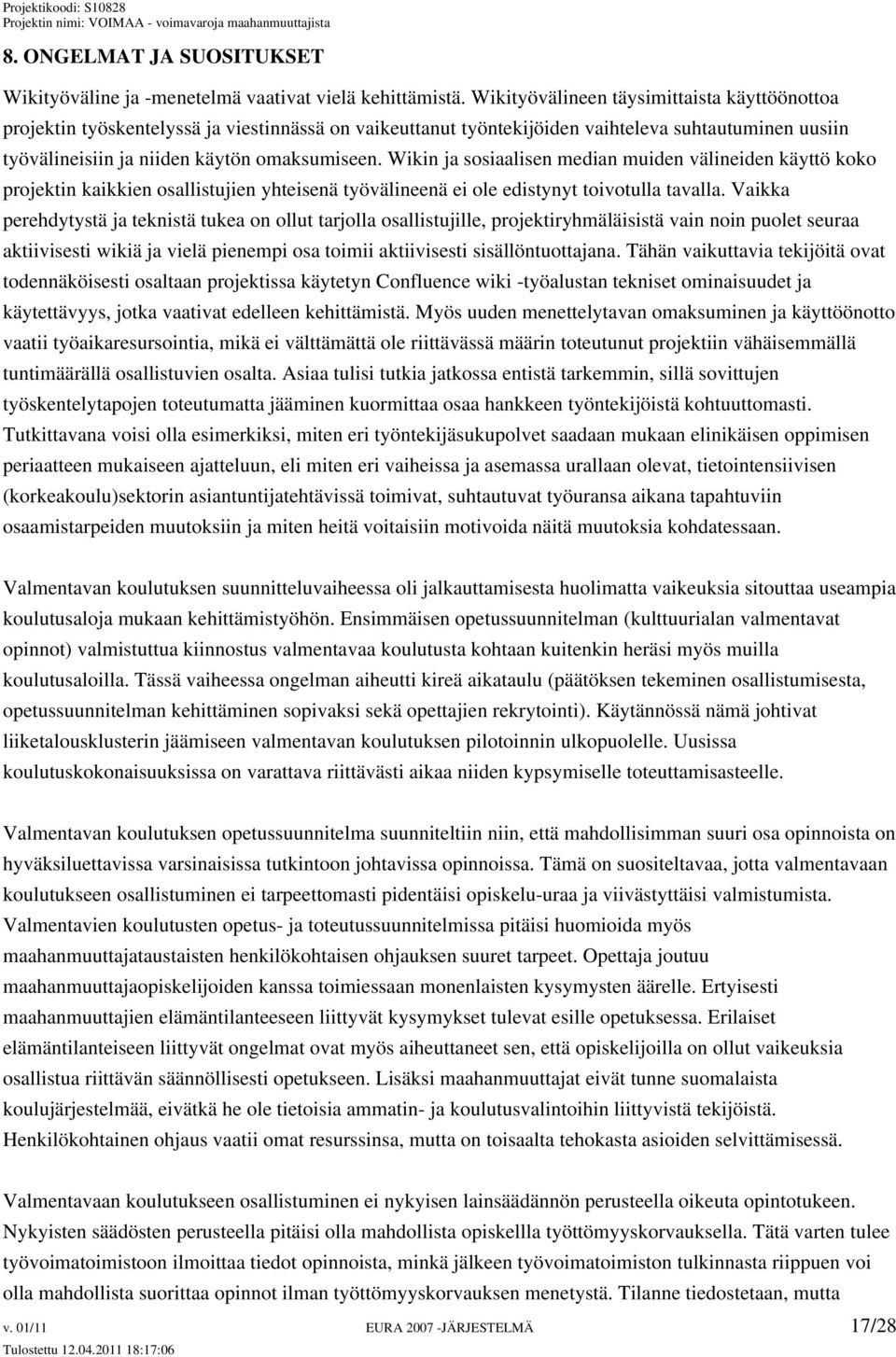 Wikin ja sosiaalisen median muiden välineiden käyttö koko projektin kaikkien osallistujien yhteisenä työvälineenä ei ole edistynyt toivotulla tavalla.