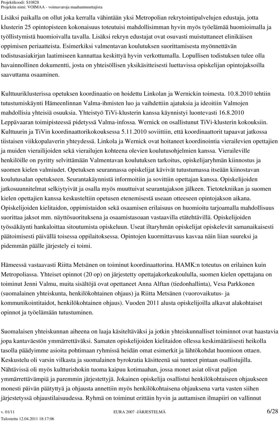 Esimerkiksi valmentavan koulutuksen suorittamisesta myönnettävän todistusasiakirjan laatimiseen kannattaa keskittyä hyvin verkottumalla.