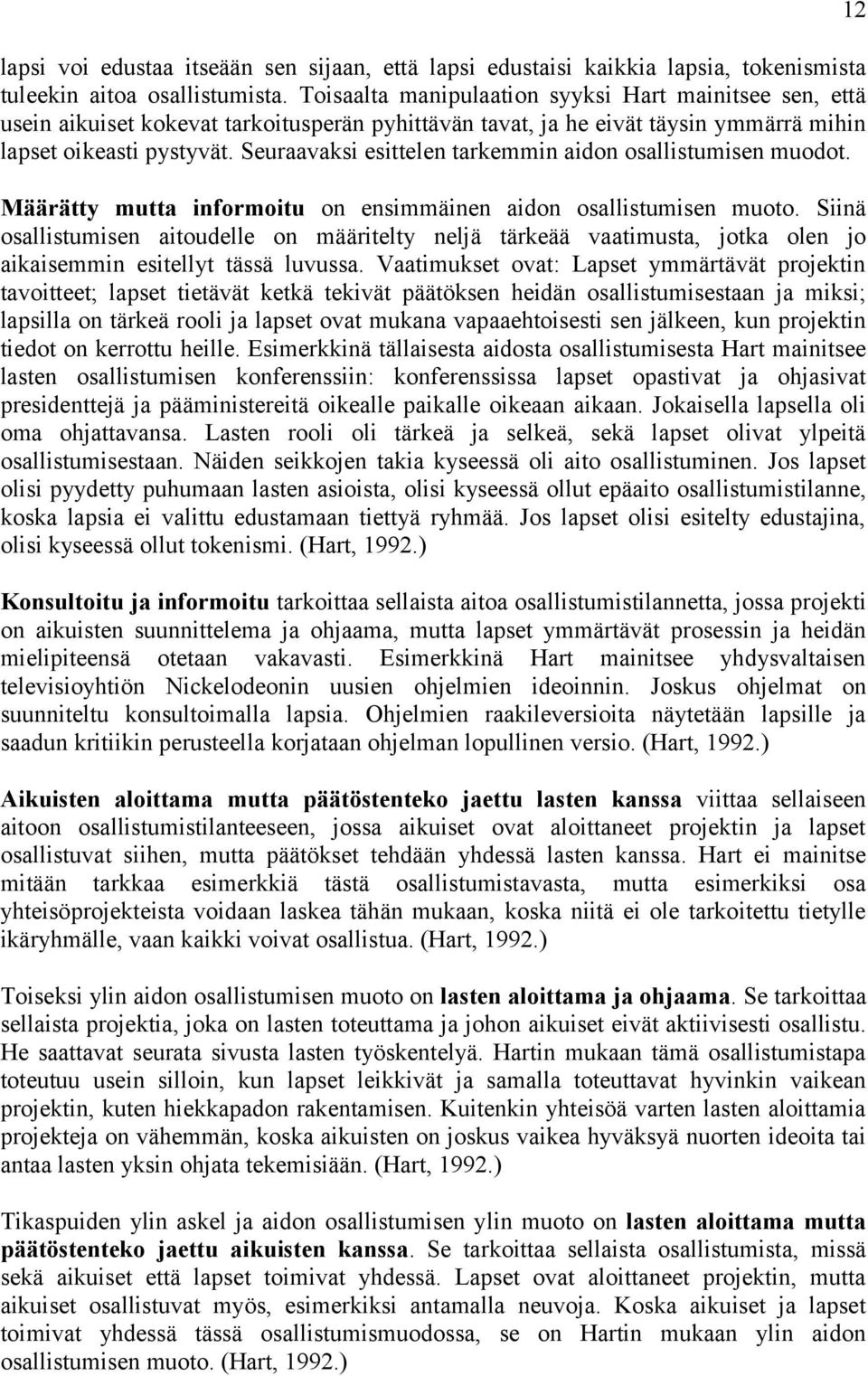 Seuraavaksi esittelen tarkemmin aidon osallistumisen muodot. Määrätty mutta informoitu on ensimmäinen aidon osallistumisen muoto.